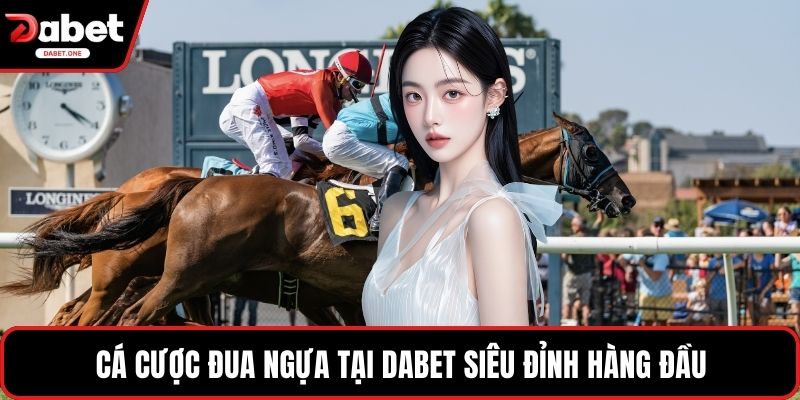 Cá Cược Đua Ngựa tại Dabet siêu đỉnh hàng đầu
