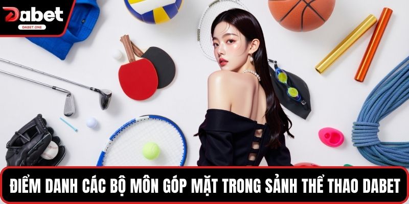 Điểm danh các bộ môn góp mặt trong sảnh thể thao Dabet