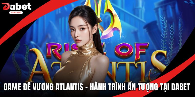 Game đế vương Atlantis
