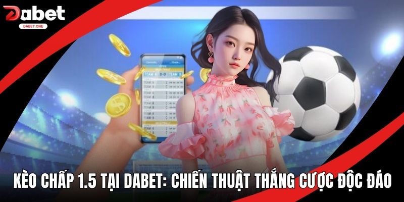 Kèo Chấp 1.5 tại Dabet