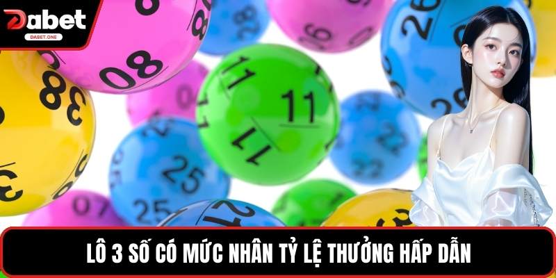 Lô 3 số có mức nhân tỷ lệ thưởng hấp dẫn