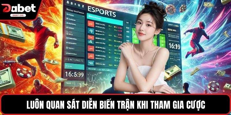 Luôn quan sát diễn biến trận khi tham gia cược