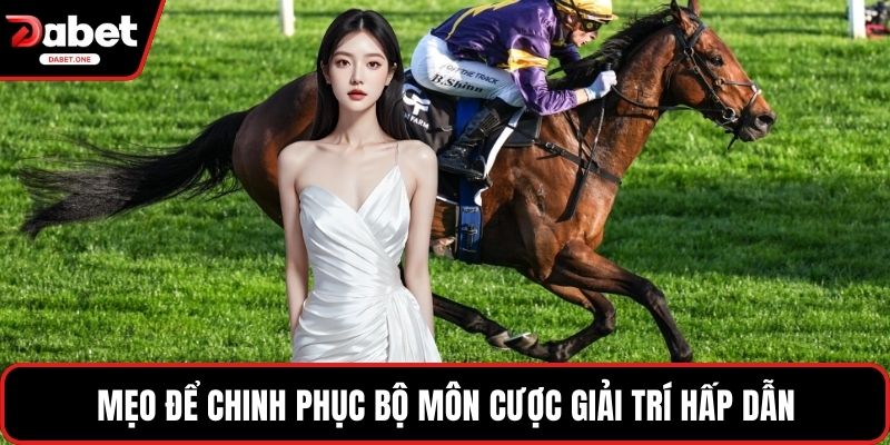 Mẹo để chinh phục bộ môn cược giải trí hấp dẫn