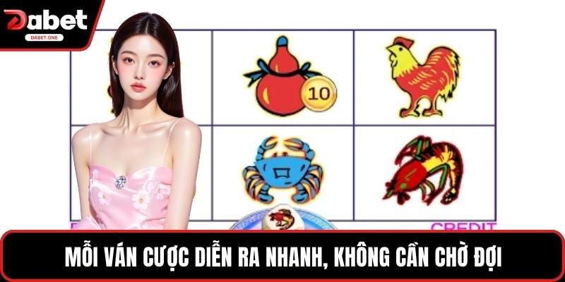 Mỗi ván cược diễn ra nhanh, không cần chờ đợi