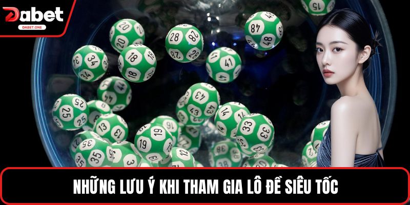 Những lưu ý khi tham gia lô đề siêu tốc