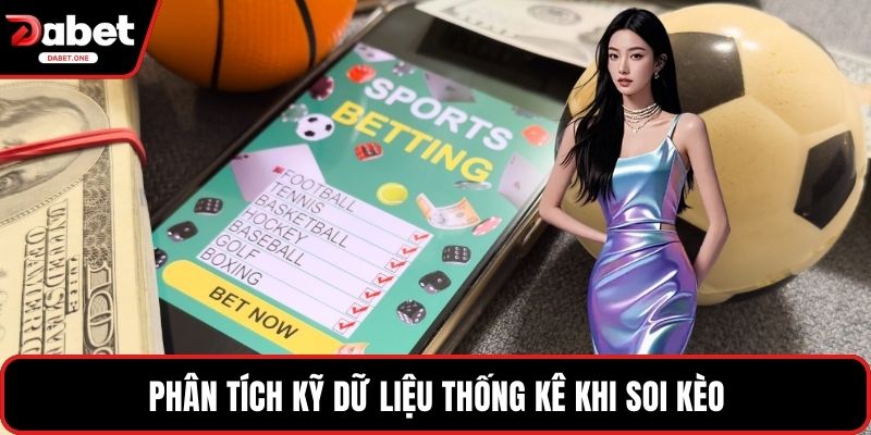 Phân tích kỹ dữ liệu thống kê khi soi kèo