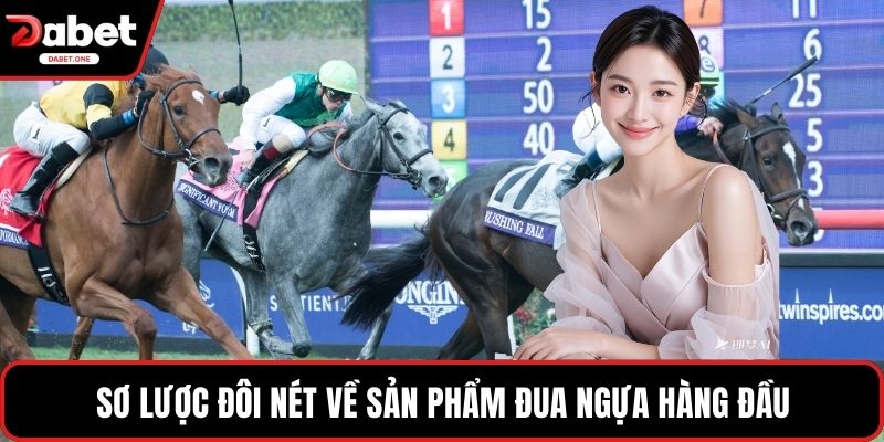 Sơ lược đôi nét về sản phẩm đua ngựa hàng đầu
