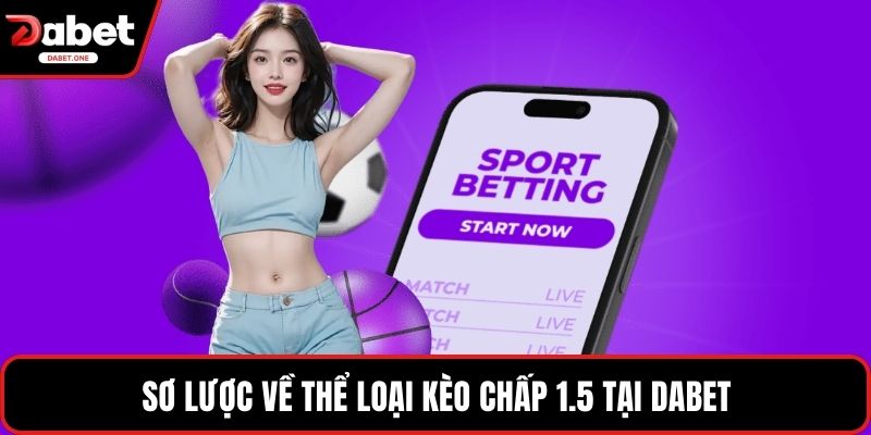 Sơ lược về thể loại kèo chấp 1.5 tại Dabet