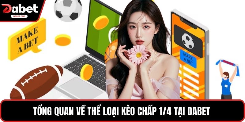 Tổng quan về thể loại Kèo Chấp 1/4 Tại Dabet 